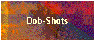 Bob-Shots