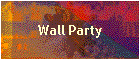 Wall Party