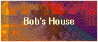 Bob's House